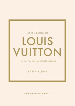 Little Book of Louis Vuitton - The Story of the Iconic Fashion House