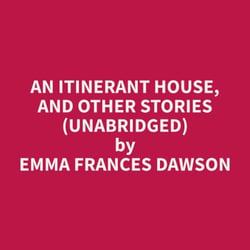 An Itinerant House, and Other Stories (Unabridged)
