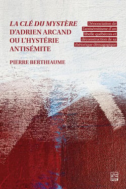 La clé du mystère d’Adrien Arcand ou l’hystérie antisémite - Dénonciation de l’antisémitisme d’un libelle québécois et déconstruction de sa rhétorique démagogique