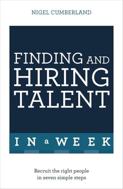 Finding &amp; Hiring Talent In A Week - Talent Search, Recruitment And Retention In Seven Simple Steps