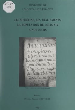 Histoire de l'hôpital de Roanne - Les médecins, les traitements, la population, de Louis XIV à nos jours