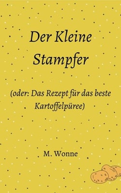 Der Kleine Stampfer - (oder: Das Rezept für das beste Kartoffelpüree)