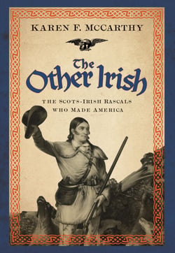 The Other Irish - The Scots-Irish Rascals Who Made America