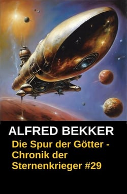 Die Spur der Götter - Chronik der Sternenkrieger #29 - Alfred Bekker's Chronik der Sternenkrieger, #29