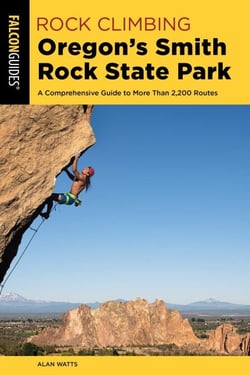 Rock Climbing Oregon's Smith Rock State Park - A Comprehensive Guide to More Than 2,200 Routes