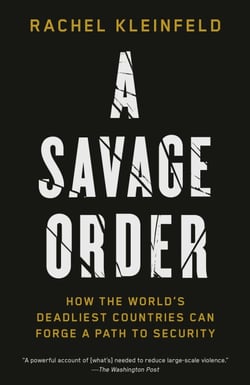 A Savage Order - How the World's Deadliest Countries Can Forge a Path to Security