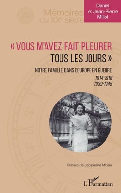 "Vous m'avez fait pleurer tous les jours" - Notre famille dans l'Europe en guerre 1914-1918 1939-1945