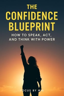 The Confidence  Blueprint:  How to Speak, Act,  and Think with Power