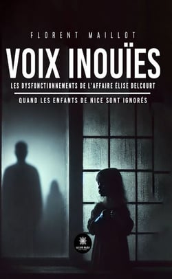 Voix inouïes - Les dysfonctionnements de l’affaire Élise Delcourt Quand les enfants de Nice sont ignorés