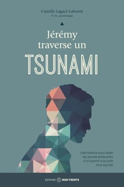 Jérémy traverse un tsunami - Une histoire pour aider les jeunes endeuillés  d’un parent à la suite d’un suicide