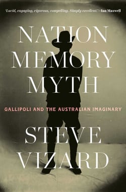 Nation, Memory, Myth - Gallipoli and the Australian Imaginary
