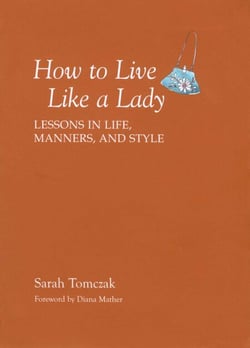How To Live Like A Lady - Lessons in Life, Manners, and Style