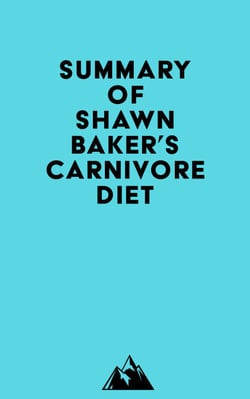 Summary of Shawn Baker's Carnivore Diet
