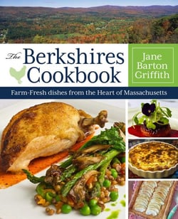 The Berkshires Cookbook - Farm-Fresh Recipes from the Heart of Massachusetts