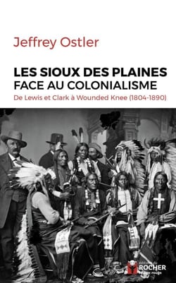 Les Sioux des Plaines face au colonialisme - De Lewis et Clark à Wounded Knee (1804-1890)