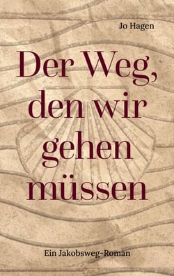 Der Weg, den wir gehen müssen - Ein Jakobsweg-Roman