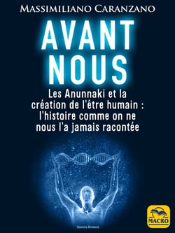 Avant nous - Les Anunnaki et la création de l'être humain: l'histoire comme on ne nous l'a jamais racontée