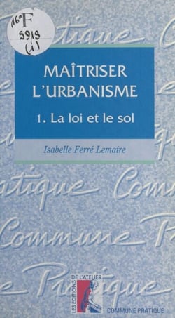 Maîtriser l'urbanisme (1) : La loi et le sol