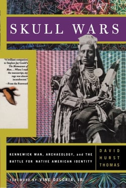 Skull Wars - Kennewick Man, Archaeology, And The Battle For Native American Identity