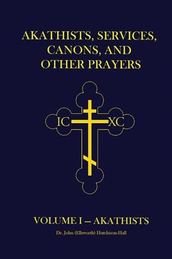 Akathists, Services, Canons, and Other Prayers - Volume I