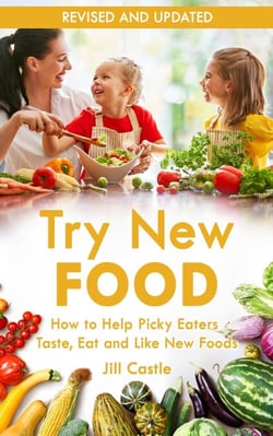 Try New Food: How to Help Picky Eaters Taste, Eat and Like New Foods
