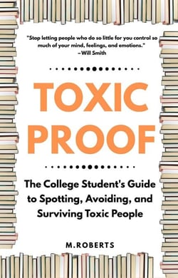 Toxic Proof The College Student's Guide to Spotting, Avoiding, and Surviving Toxic People