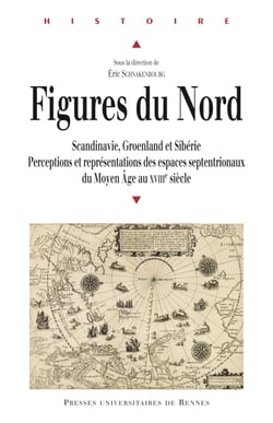 Figures du Nord - Scandinavie, Groenland, Sibérie. Perceptions et représentations des espaces septentriaux de la fin de Moyen Âge au XVIIIe siècle