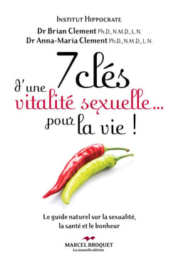 7 clés d'une vitalité sexuelle... pour la vie! - Le guide naturel sur la sexualité, la santé et le bonheur