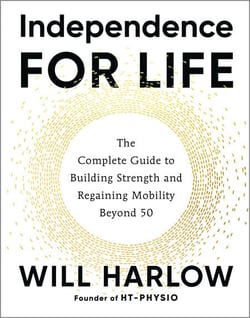 Independence for Life - The Complete Guide to Building Strength and Regaining Mobility Beyond 50