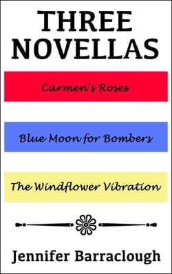 Three Novellas: Carmen's Roses, Blue Moon for Bombers, The Windflower Vibration