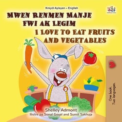 Mwen Renmen Manje Fwi ak Legim I Love to Eat Fruits and Vegetables - Haitian Creole English Bilingual Collection