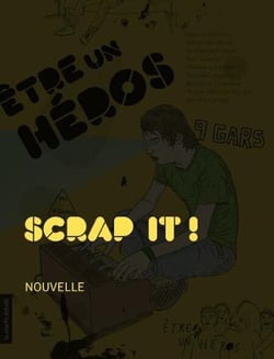 Scrap it ! - Être un héros - Des histoires de gars