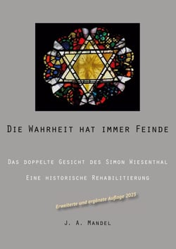 Die Wahrheit hat immer Feinde - Das doppelte Gesicht des Simon Wiesenthal Eine historische Rehabilitierung