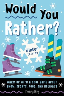 Would You Rather? Winter Edition - Warm Up with a Cool Game About Snow, Sports, Food, and Holidays
