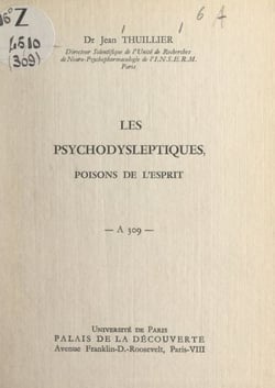 Les psychodysleptiques, poisons de l'esprit - Conférence donnée au Palais de la découverte, le 21 novembre 1964