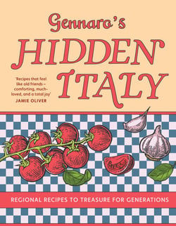 Gennaro’s Hidden Italy - Regional recipes to treasure for generations