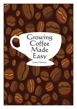Growing Coffee Made Easy - James Newton - Grow your own, #1