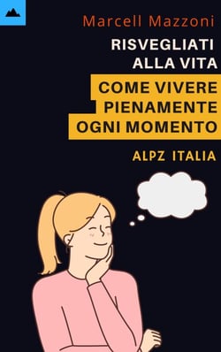 Risvegliati Alla Vita - Come Vivere Pienamente Ogni Momento