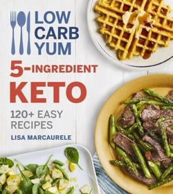 Low Carb Yum 5-Ingredient Keto - 120+ Easy Recipes