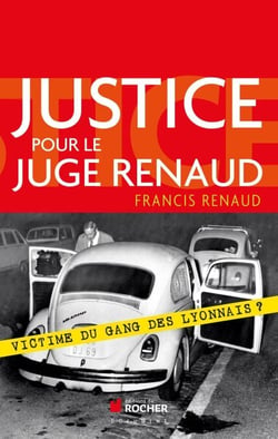 Justice pour le juge Renaud - Victime du gang des lyonnais ?