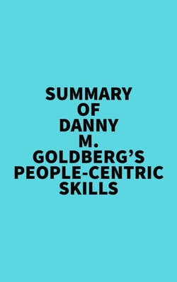 Summary of Danny M. Goldberg's People-Centric Skills