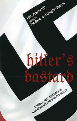 Hitler's Bastard - Through Hell and Back in Nazi Germany and Stalin's Russia