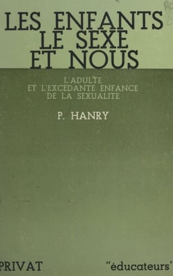 Les enfants, le sexe et nous - L'adulte et l'excédante enfance de la sexualité