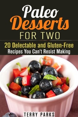 Paleo Desserts for Two: 20 Delectable and Gluten-Free Recipes You Can’t Resist Making - Paleo Desserts