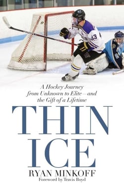 Thin Ice - A Hockey Journey from Unknown to Elite--and the Gift of a Lifetime