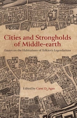 Cities and Strongholds of Middle-earth: Essays on the Habitations of Tolkien’s Legendarium