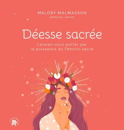 Déesse sacrée - Laissez-vous porter par la puissance du Féminin sacré