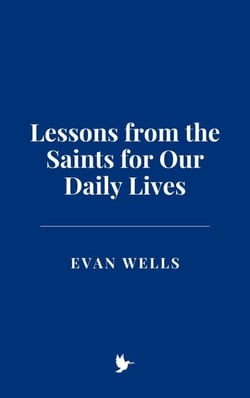 Lessons from the Saints for Our Daily Lives
