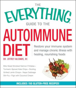 The Everything Guide to the Autoimmune Diet - Restore Your Immune System and Manage Chronic Illness with Healing, Nourishing Foods