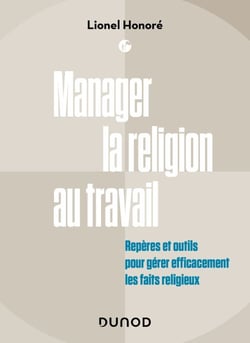 Manager la religion au travail - Repères et outils pour gérer efficacement les faits religieux